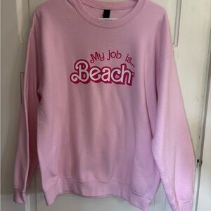 Pink 'My Job is Beach' Sweatshirt. Barbie. Size medium. Worn once EUC.